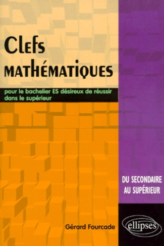 Clefs mathématiques. Pour le bachelier désireux de réussir dans le supérieur
