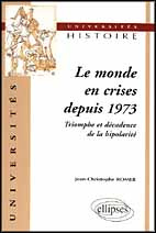 LE MONDE EN CRISES DEPUIS 1973. Triomphe et décadence de la bipolarité