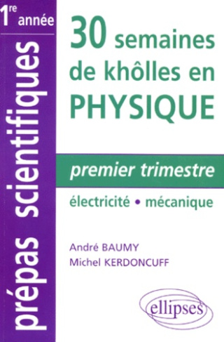 30 SEMAINES DE KHOLLES EN PHYSIQUE. Premier trimestre, électricité, mécanique