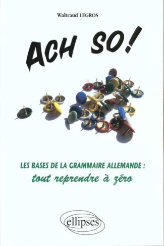 Ach so !. Les bases de la grammaire allemande, tout reprendre à zéro