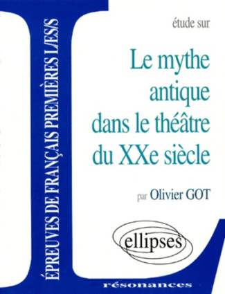LE MYTHE ANTIQUE DANS LE THEATRE DU XXE SIECLE