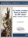 LE MYTHE ANTIQUE DANS LE THEATRE DU XXEME SIECLE. Oedipe, Antigone, Electre