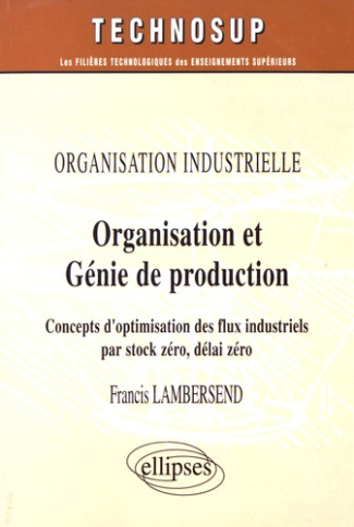 Organisation et génie de production. Concepts d'optimisation des flux industriels par stock zéro, dé