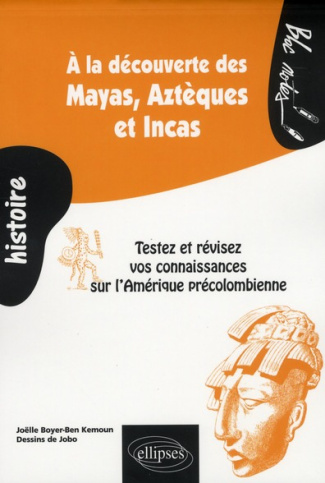 A la découverte des Mayas, Aztèques et Incas. Testez et révisez vos connaissances sur l'Amérique pré