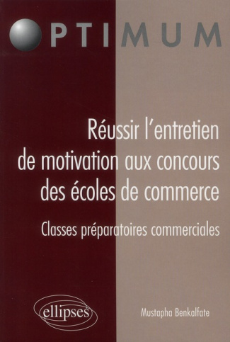 Réussir l'entretien de motivation aux concours des écoles de commerce. Classes préparatoires commerc