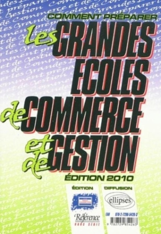 Comment préparer les grandes écoles de commerce et de gestion. Edition 2010
