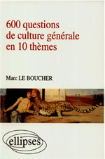 600 QUESTIONS DE CULTURE GENERALE EN 10 THEMES