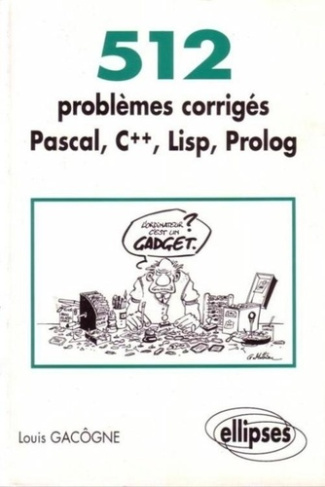 512 PROBLEMES CORRIGES PASCAL, C  , LISP, PROLOG. Prépas scientifiques 1er et 2ème cycles, Edition 1