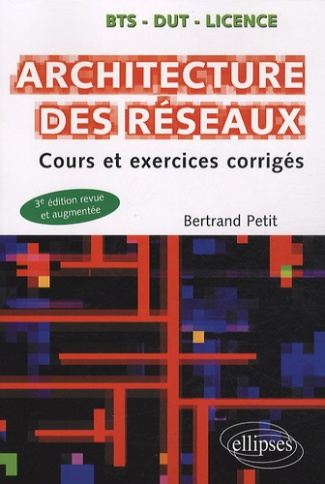 Architecture des réseaux. Cours et exercices corrigés, 3e édition revue et augmentée