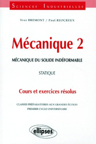 MECANIQUE. Tome 2, mécanique du solide indéformable, statique, cours et exercices résolus