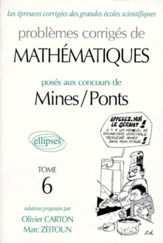 PROBLEMES CORRIGES DE MATHEMATIQUES POSES AUX CONCOURS DE MINES ET PONTS. Tome 6