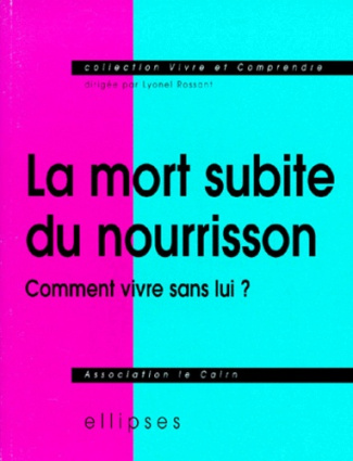 LA MORT SUBITE DU NOURRISSON. Comment vivre sans lui ?