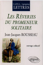 Les rêveries du promeneur solitaire, Jean-Jacques Rousseau. CAPES, agrégation, lettres
