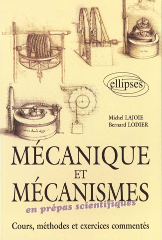 MECANIQUE ET MECANISME EN PREPAS SCIENTIFIQUES. Cours, méthodes et exercices commentés