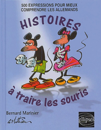 Histoires à traire les souris. 500 expressions pour mieux comprendre les Allemands