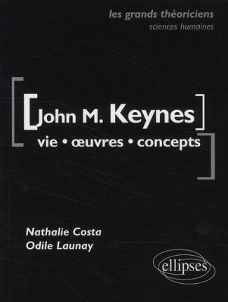 John Maynard Keynes. Vie, oeuvres, concepts