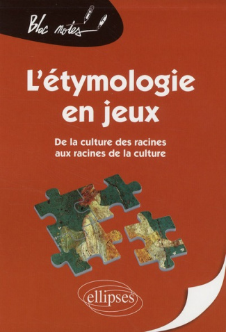 L'étymologie en jeux. De la culture des racines aux racines de la culture