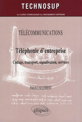 Téléphonie d'entreprise. Codage, transport, signalisation, services