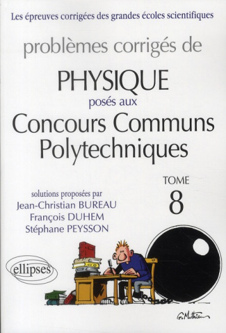 Problèmes corrigés de physique posés aux Concours Communs Polytechniques (CCP). Tome 8