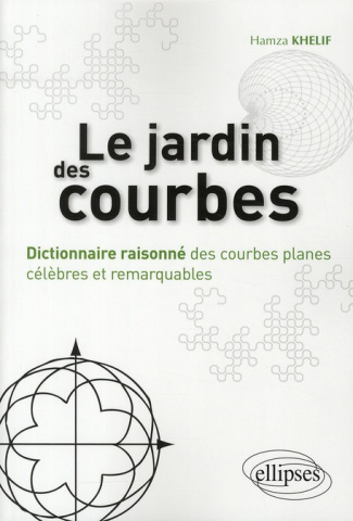 Le jardin des courbes. Dictionnaire raisonné des courbes planes célèbres et remarquables