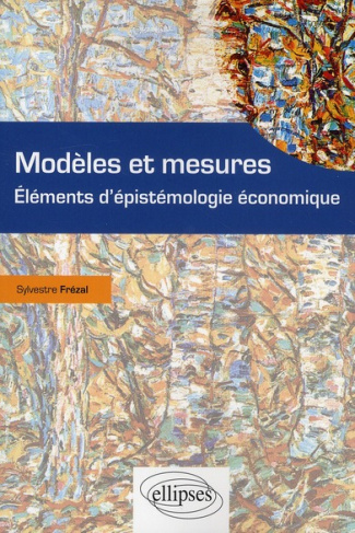 Modèles et mesures. Eléments d'épistémologie économique