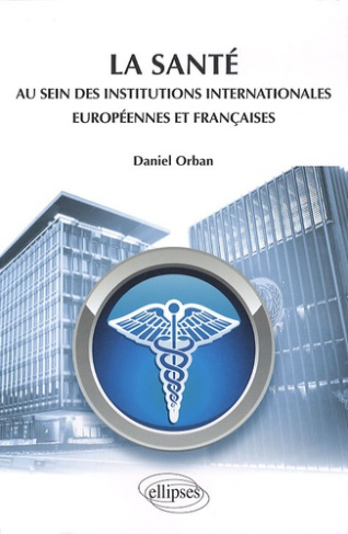La santé au sein des institutions internationales européennes et françaises