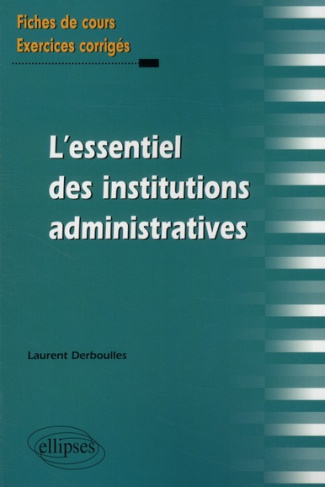 L'essentiel des institutions administratives. Fiches de cours et exercices corrigés