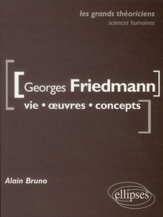 Georges Friedman. Vie, oeuvres, concepts