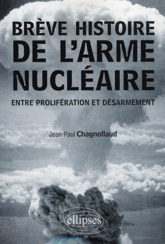 Brève histoire de l'arme nucléaire. Entre prolifération et désarmament