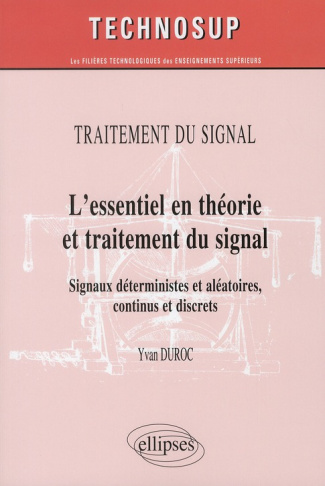 Traitement du signal : L'essentiel en théorie et traitement du signal. Signaux déterministes et aléa