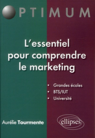 L'essentiel pour comprendre le marketing. Grandes écoles, BTS/IUT, Université