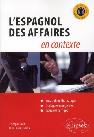 Espagnol des affaires en contexte. Vocabulaire thématique, dialogues enregistrés, exercices corrigés