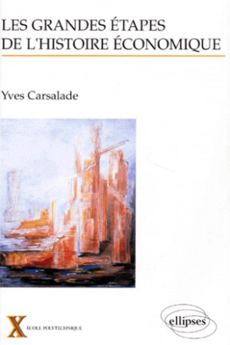 LES GRANDES ETAPES DE L'HISTOIRE ECONOMIQUE. Revisiter le passé pour comprendre le présent et antici