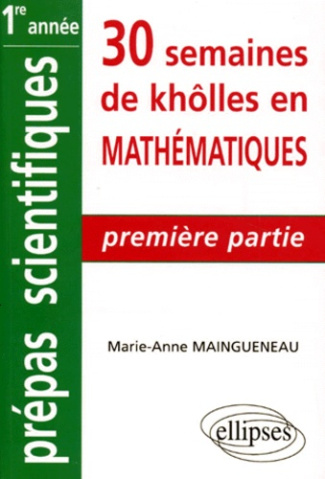 30 SEMAINES DE KHOLLES EN MATHEMATIQUES. Tome 1