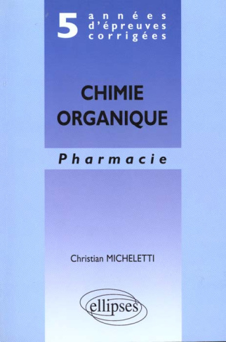 Chimie organique. Pharmacie, 5 années d'épreuves corrigées