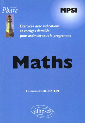 MATHS MPSI. Exercices avec indications et corrigés détaillés pour assimiler tout le programme