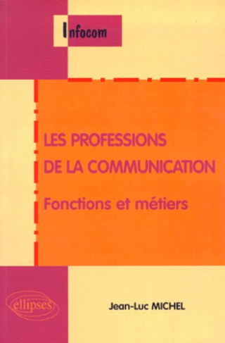 LES PROFESSIONS DE LA COMMUNICATION. Fonctions et métiers