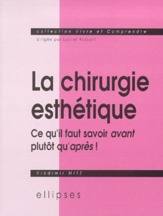 La chirurgie esthétique. Ce qu'il faut savoir avant plutôt qu'après !