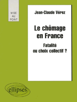 LE CHOMAGE EN FRANCE. Fatalité ou choix collectif ?