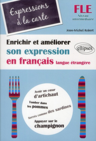 Expressions à la carte. Enrichir et améliorer son expression en français langue étrangère Niveau int