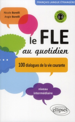 Le FLE au quotidien. 100 dialogues de la vie courante Niveau intermédiaire