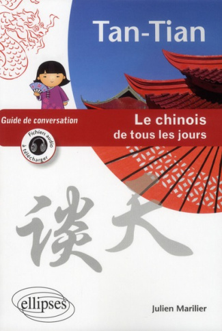 Tan-Tian le chinois de tous les jours. Guide de conversation