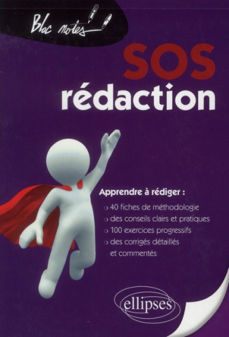 SOS rédaction. Apprendre à rédiger : 40 fiches de méthodologie, des conseils clairs et pratiques, 1