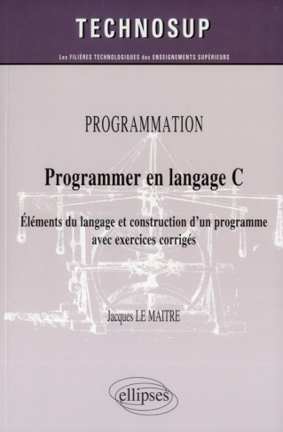 Programmer en langage C. Eléments du langage et construction d'un programme avec exercices corrigés
