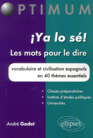 Ya lo sé ! Les mots pour le dire. Vocabulaire et civilisation espagnols en 40 thèmes essentiels