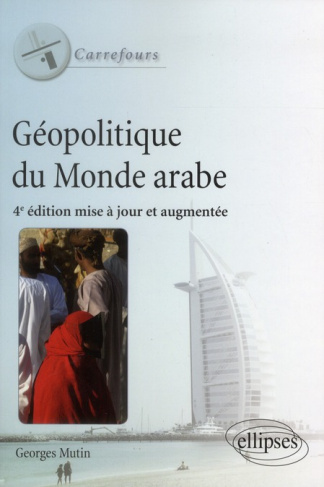 Géopolitique du monde arabe. 4e édition revue et augmentée