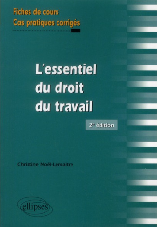 L'essentiel du droit du travail. Fiches de cours et cas pratiques corrigés, 2e édition