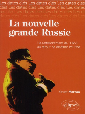 La nouvelle Grande Russie. De l'URSS au retour de Vladimir Poutine