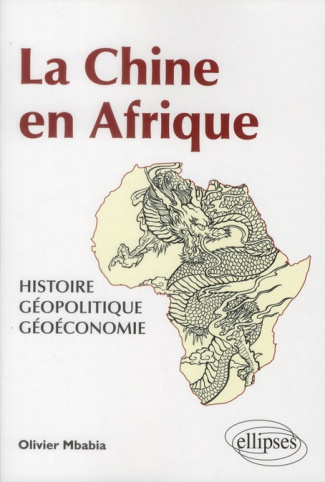 La Chine en Afrique. Histoire, géopolitique, géoéconomie
