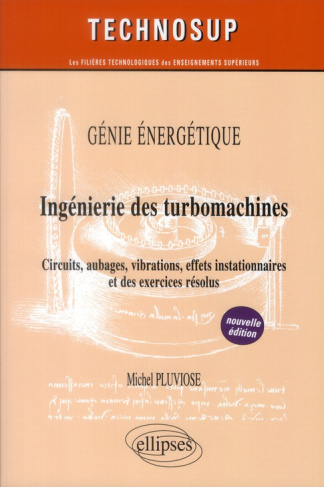Ingénierie des turbomachines. Circuits, aubages, vibrations, effets instationnaires et des exercices